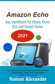 Amazon Echo – das Handbuch für Alexa, Echo Dot und Smart Home Roman Alexander