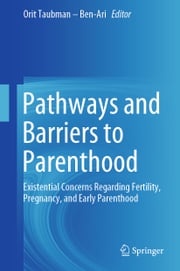 Pathways and Barriers to Parenthood Orit Taubman – Ben-Ari