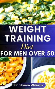 WEIGHT TRAINING DIET FOR MEN OVER 50 Dr Sharon Williams