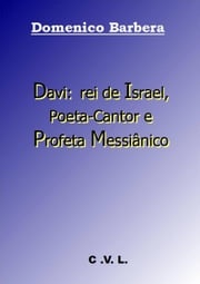 Davi: rei de Israel, Poeta-Cantor e Profeta Messiânico Domenico Barbera