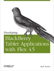 Developing BlackBerry Tablet Applications with Flex 4.5 Rich Tretola