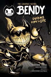 Dreams Come to Life (Bendy Graphic Novel #1) Adrienne Kress