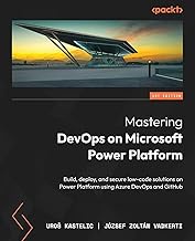 Mastering DevOps on Microsoft Power Platform: Build, deploy, and secure low-code solutions on Power 