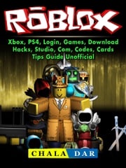 Roblox, Xbox, PS4, Login, Games, Download, Hacks, Studio, Com, Codes, Cards, Tips Guide Unofficial Chala Dar