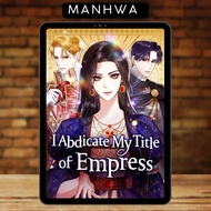 I Abdicate My Title of Empress  Chapter 1-101 | Complete | Manhwa | English