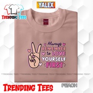 ALWAYS REMEMBER TO LOVE YOURSELF FIRST NEW DESIGN TSHIRT PRINT UNISEX