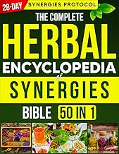The Complete Herbal Encyclopedia of Synergies Bible: [50 in 1] 1,000+ Herbal Stacks and Chronic Ailm