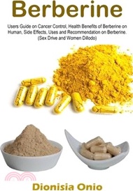 Berberine: Users Guide on Cancer Control, Health Benefits of Berberine on Human, Side Effects, Uses 
