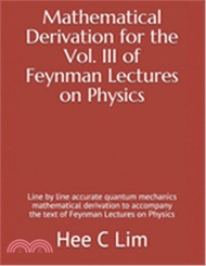 Mathematical Derivation for the Vol. III of Feynman Lectures on Physics: Line by line accurate quantum mechanics mathematical derivation to accompany