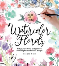 หนังสืออังกฤษ Color in Reverse: Watercolor Florals : Let your creativity and pen flow over delightfu
