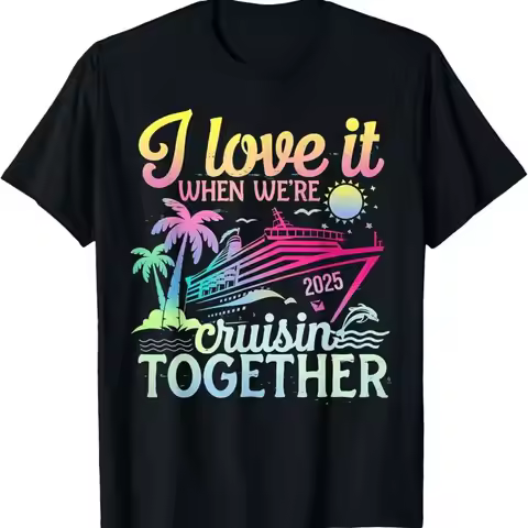Family Cruise 2025 I Love It When We_re Cruisin_ Together T Shirt
