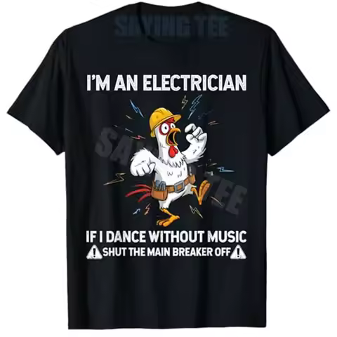 Chicken I'm An Electrician If I Dance Without Music Shut The T-Shirt Humor Funny Y2k Sarcastic Manne