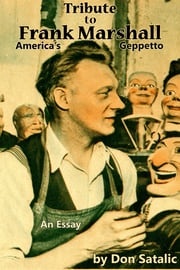 Tribute to Frank Marshall: America's Geppetto Don Satalic