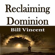 Reclaiming Dominion Bill Vincent