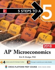 5 Steps to a 5: AP Microeconomics 2018, Edition Eric R. Dodge