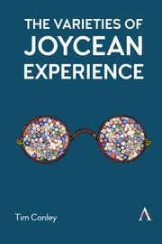 The Varieties of Joycean Experience Tim Conley