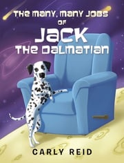 The Many, Many Jobs of Jack the Dalmatian Carly Reid