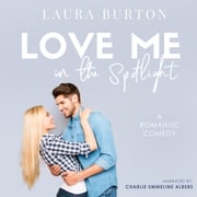 Love Me in the Spotlight Laura Burton