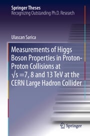 Measurements of Higgs Boson Properties in Proton-Proton Collisions at √s =7, 8 and 13 TeV at the CERN Large Hadron Collider Ulascan Sarica