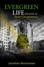 Evergreen Life: Flourish in Every Circumstance Jonathan Brenneman