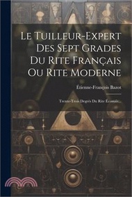 68398.Le Tuilleur-expert Des Sept Grades Du Rite Français Ou Rite Moderne: Trente-trois Degrés Du Rite Écossais...