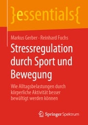 Stressregulation durch Sport und Bewegung Markus Gerber