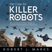 Case for Killer Robots, The Robert Marks