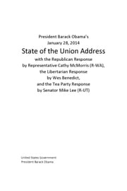 President Barack Obama’s January 28, 2014 State of the Union Address with the Republican Response by Representative Cathy McMorris (R-WA), the Libertarian Response by Wes Benedict, and the Tea Party Response by Senator Mike Lee (R-UT) United States Government President Barack Obama
