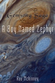 Gemsong Saga: A Boy Named Zephyr Ruu McKinney