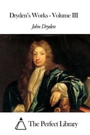 Dryden’s Works - Volume III John Dryden