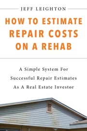 How To Estimate Repair Costs On A Rehab Jeff Leighton