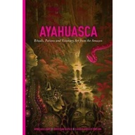 Ayahuasca : Rituals, Potions and Visionary Art from the Amazon by Arno Adelaars (US edition, hardcov