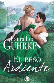 El beso ardiente Laura Lee Guhrke