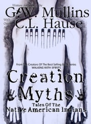 Creation Myths - Tales Of The Native American Indians G.W. Mullins