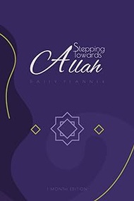 Stepping Towards Allah: 1 month undated islamic journal for more Spirituality, Productivity &amp; Self Care/Monthly, Weekly &amp; 24-hour daily planning/To Do List/Prayer &amp; Quran habit tracker /