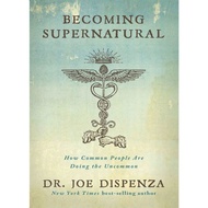 Becoming Supernatural by DR. Joe Dispenza