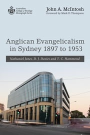 Anglican Evangelicalism in Sydney 1897 to 1953 John A. McIntosh
