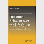 Consumer Behavior Over the Life Course: Research Frontiers and New Directions