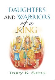 Daughters and Warriors of a King Tracy K. Sams