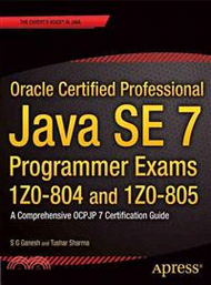Oracle Certified Professional Java Se 7 Programmer Exams 1z0-804 and 1z0-805—A Comprehensive Ocpjp 7