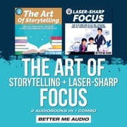 The Art of Storytelling + Laser-Sharp Focus: 2 Audiobooks in 1 Combo Better Me Audio