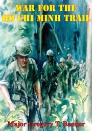 War For The Ho Chi Minh Trail Major Gregory T. Banner