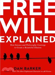95339.Free Will Explained:How Science and Philosophy Converge to Create a Beautiful Illusion