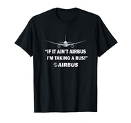 Funny Airbus T-shirt: If it Ain't Airbus i'm taking a bus. T-Shirt