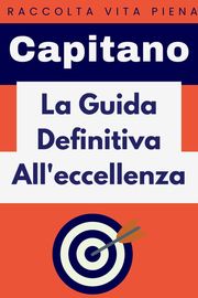 La Guida Definitiva All'eccellenza Capitano Edizioni
