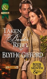 Taken By The Border Rebel (Mills &amp; Boon Historical) (The Brunson Clan, Book 3) Blythe Gifford