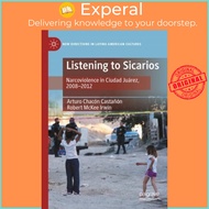Listening to Sicarios - Narcoviolence in Ciudad Juarez, 2008-2012 by Robert McKee Irwin (UK edition,