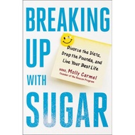 breaking up with sugar divorce the diets drop the pounds and live your best life Carmel, Molly