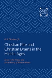 Christian Rite and Christian Drama in the Middle Ages O. B. Hardison Jr.