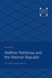 Walther Rathenau and the Weimar Republic David Felix
